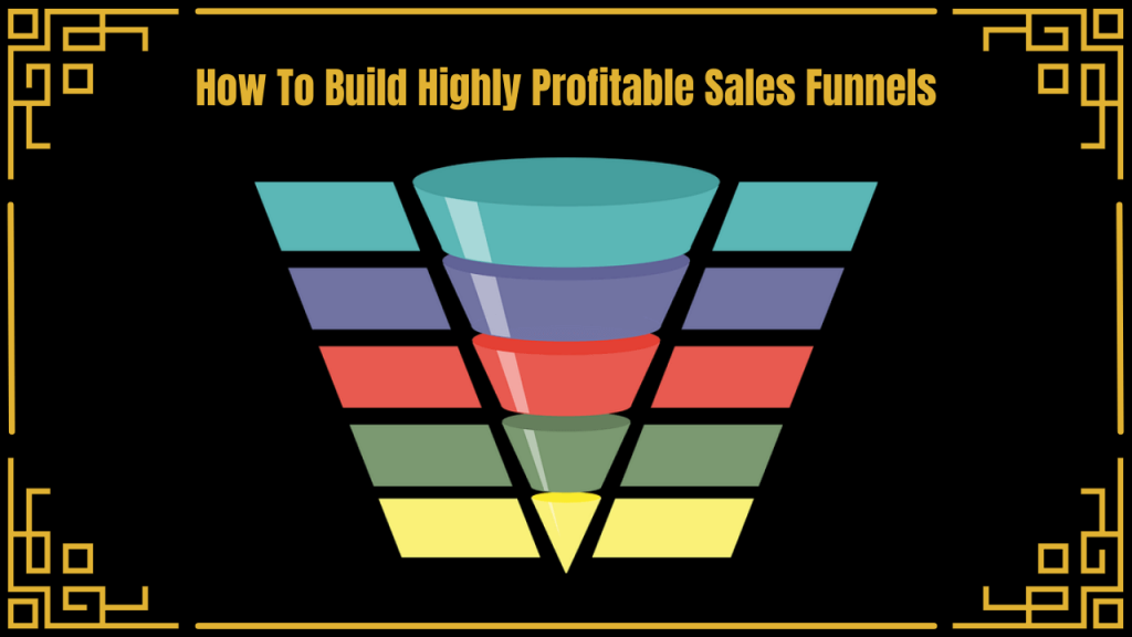 How To Build Highly Profitable Sales Funnels